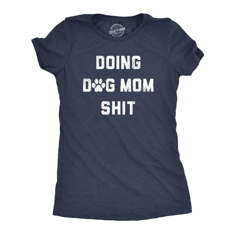 Doing Dog Mom Shit Women's T Shirt