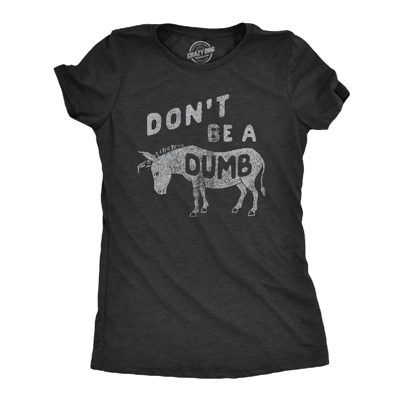 Dont Be A Dumb Ass Women's T Shirt