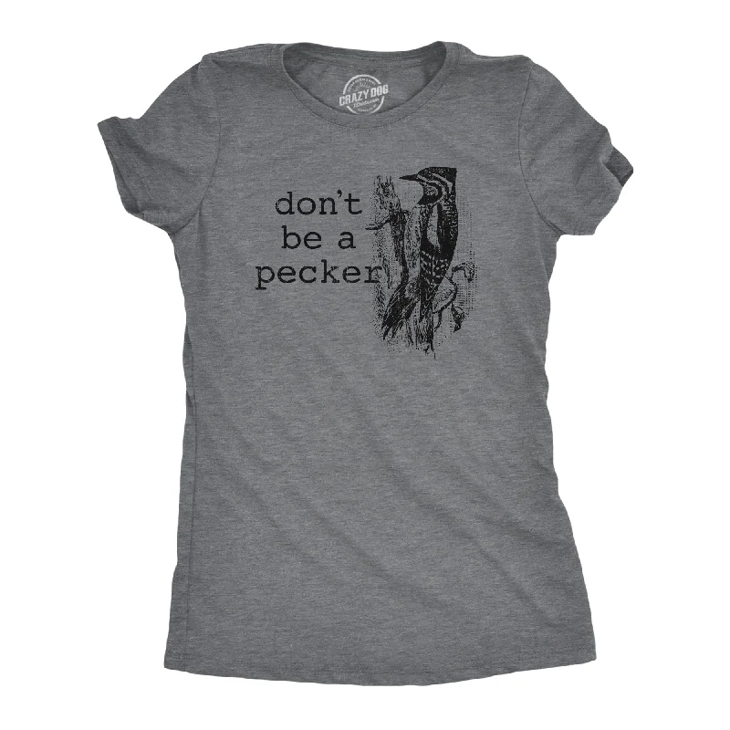 Dont Be A Pecker Women's T Shirt