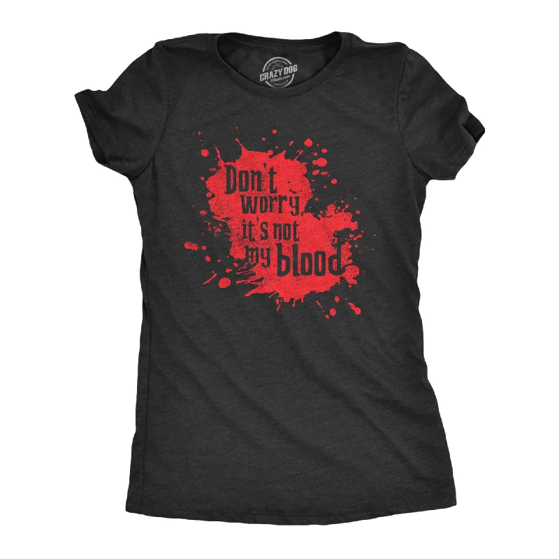 Dont Worry Its Not My Blood Women's T Shirt