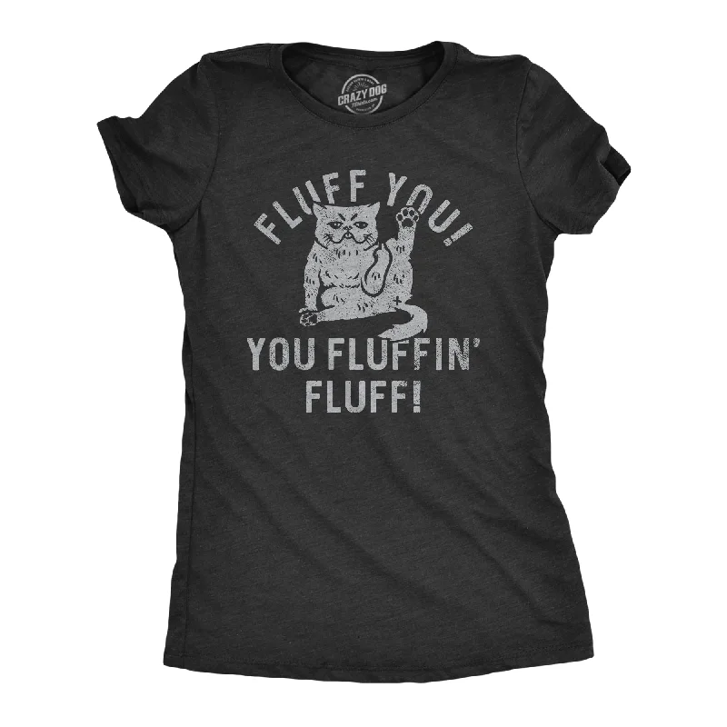 Fluff You You Fluffin Fluff Women's T Shirt