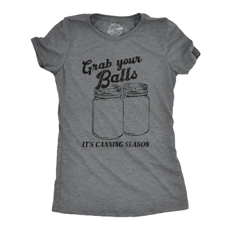 Grab Your Balls Its Canning Season Women's T Shirt