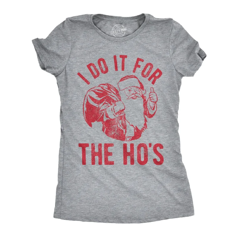 I Do It For The Ho's Women's T Shirt