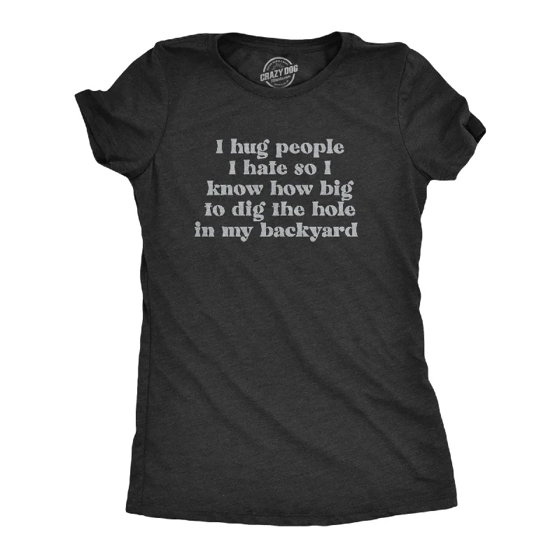 I Hug People I Hate Women's T Shirt