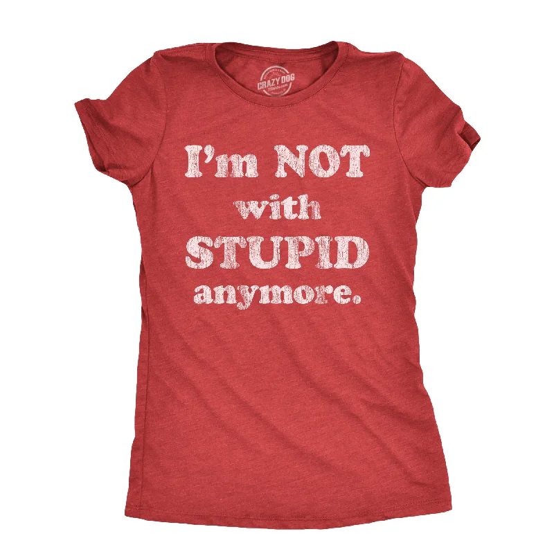 Im Not With Stupid Anymore Women's T Shirt