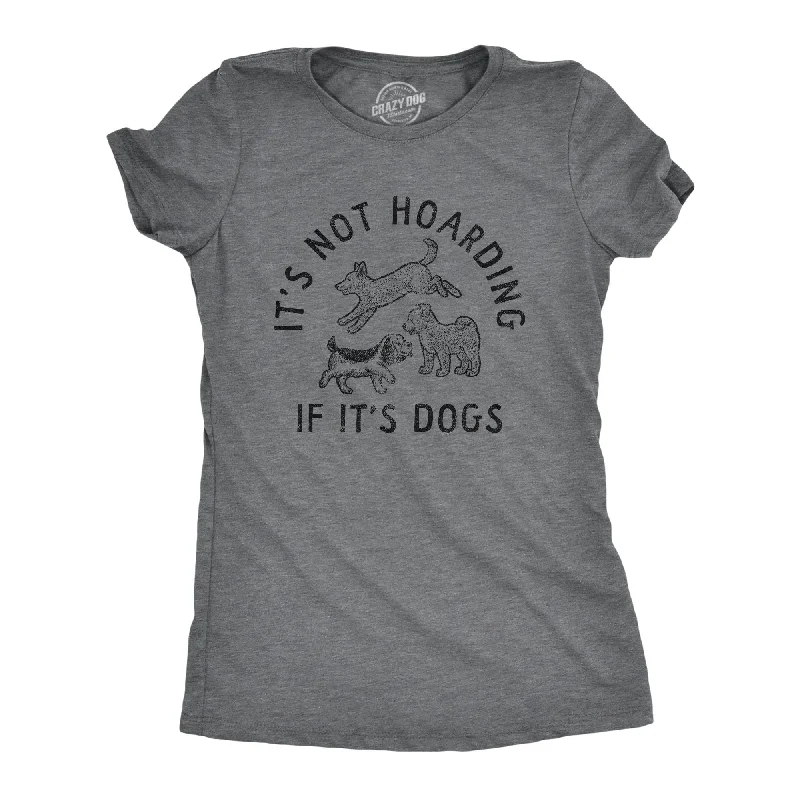 Its Not Hoarding If Its Dogs Women's T Shirt