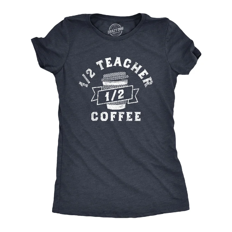 One Half Teacher One Half Coffee Women's T Shirt