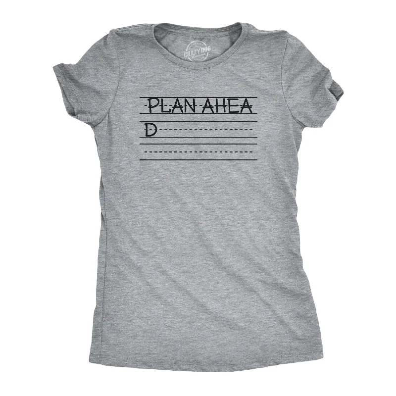 Plan Ahead Women's T Shirt