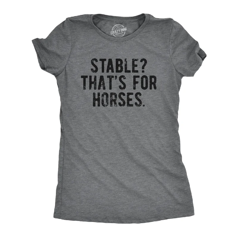 Stable Thats For Horses Women's T Shirt