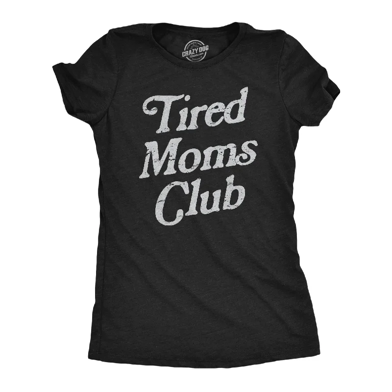 Tired Moms Club Women's T Shirt