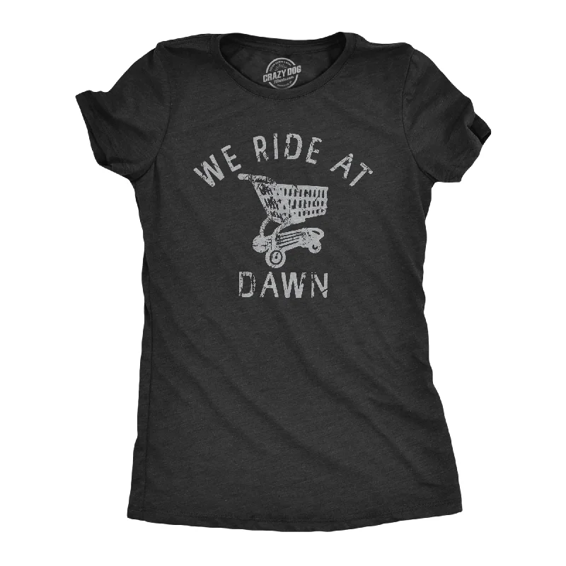 We Ride At Dawn Women's T Shirt