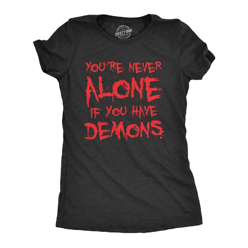 Youre Never Alone If You Have Demons Women's T Shirt